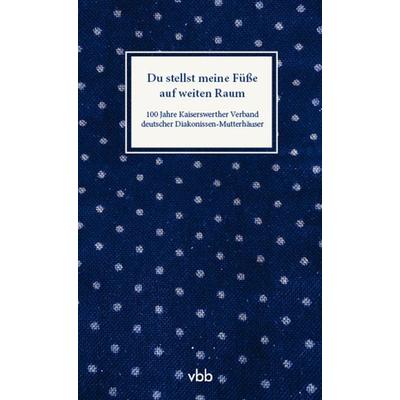 Du stellst meine Füße auf weiten Raum, Gebundene Ausgabe von Kaiserswerther Verband deutscher Diakonissen-Mutterhäuser e.V., Verlag für