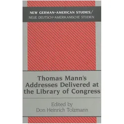 Thomas Mann's Addresses Delivered at the Library of Congress, Fachbücher von Don Heinrich Tolzmann