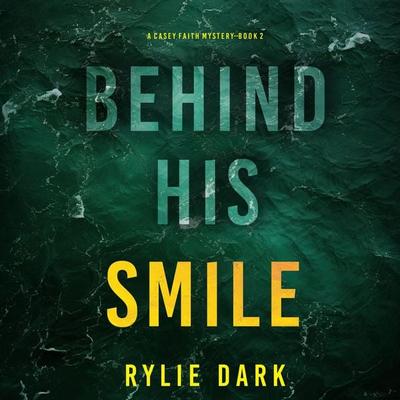 Behind His Smile (A Casey Faith Suspense Thriller—Book 2) - Rylie Dark, Audio, 9781094335483