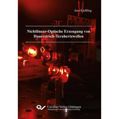 Nichtlinear-Optische Erzeugung von Dauerstrich-Terahertzwellen, Taschenbuch von Jens Kiessling, Cuvillier Verlag, 978-3-95404-603-4