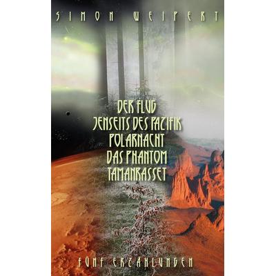 Der Flug – Jenseits des Pazifik – Polarnacht – Das Phantom - Tamanrasset, Taschenbuch von Simon Weipert, BoD – Books on Demand, 978-3-7448-4252-5