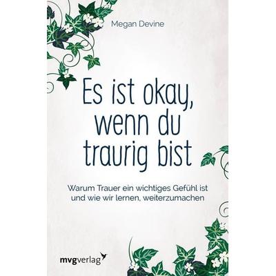 Es ist okay, wenn du traurig bist, Taschenbuch von Megan Devine, Mvg, 978-3-86882-940-2