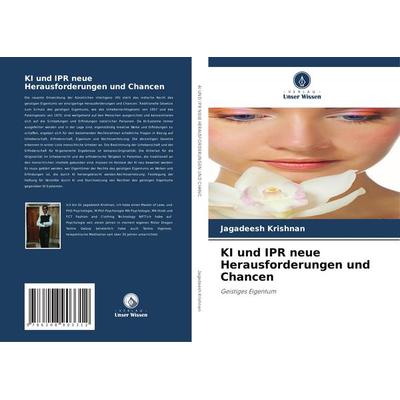 KI und IPR neue Herausforderungen und Chancen, Taschenbuch von Jagadeesh Krishnan, Verlag Unser Wissen, 978-620-8-90331-2