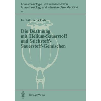 Die Beatmung mit Helium-Sauerstoff und Stickstoff-Sauerstoff-Gemischen, Taschenbuch von Karl-Wilhelm Fritz, Springer Berlin, 978-3-540-50778-9