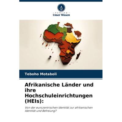 Afrikanische Länder und ihre Hochschuleinrichtungen (HEIs):, Taschenbuch von Teboho Motaboli, Verlag Unser Wissen, 978-620-7-39635-1