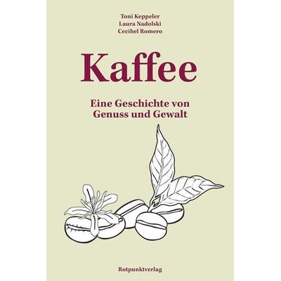 Kaffee, Taschenbuch von Toni Keppeler,Laura Nadolski,Cecibel Romero, Rotpunktverlag, 978-3-03973-003-2