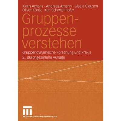 Gruppenprozesse verstehen, Taschenbuch von Klaus Antons,Andreas Amann,Gisela Clausen,Oliver König,Karl Schattenhofer, VS Verlag für