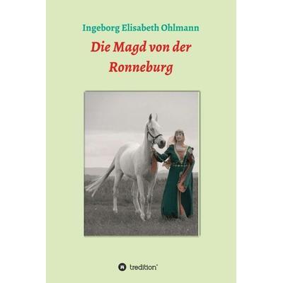 Die Magd von der Ronneburg, Gebundene Ausgabe von Ingeborg Elisabeth Ohlmann, Tredition, 978-3-7345-8177-9