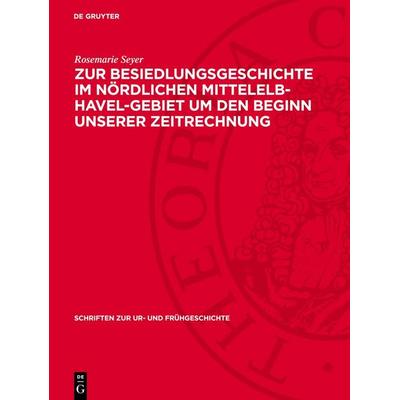 Zur Besiedlungsgeschichte ım nördlichen Mittelelb-Havel-Gebiet um den Beginn unserer Zeitrechnung, Gebundene Ausgabe von Rosemarie Seyer, De Gruyter,
