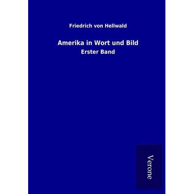Amerika in Wort und Bild, Gebundene Ausgabe von Friedrich Hellwald, BoD - Books on Demand