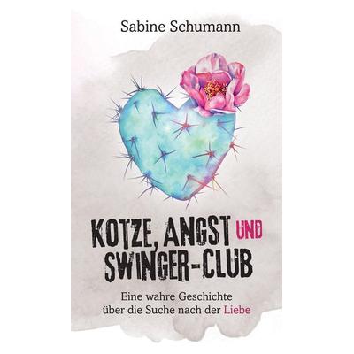 Kotze, Angst und Swinger-Club, Taschenbuch von Sabine Schumann, Tredition, 978-3-384-34152-5
