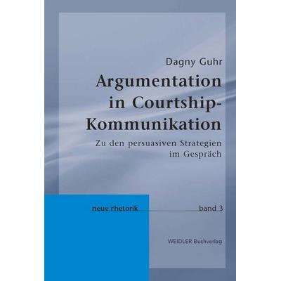 Argumentation in Courtshipkommunikation, Taschenbuch von Dagny Guhr, Weidler Buchverlag Berlin, 978-3-89693-514-4