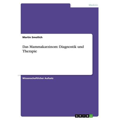 Das Mammakarzinom: Diagnostik und Therapie, Taschenbuch von Martin Smollich, GRIN, 978-3-638-75410-1