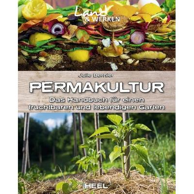 Permakultur: Das Handbuch für einen fruchtbaren und lebendigen Garten, Taschenbuch von Julie Bernier, Heel, 978-3-96664-355-9