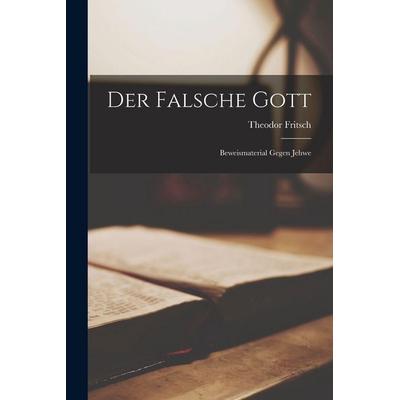 Der falsche Gott, Taschenbuch von Theodor Fritsch, British Library, Historical Print Editions, 978-1-01-579984-4