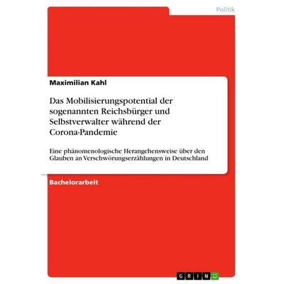 Das Mobilisierungspotential der sogenannten Reichsbürger und Selbstverwalter während der Corona-Pandemie, Taschenbuch von Maximilian Kahl, GRIN,