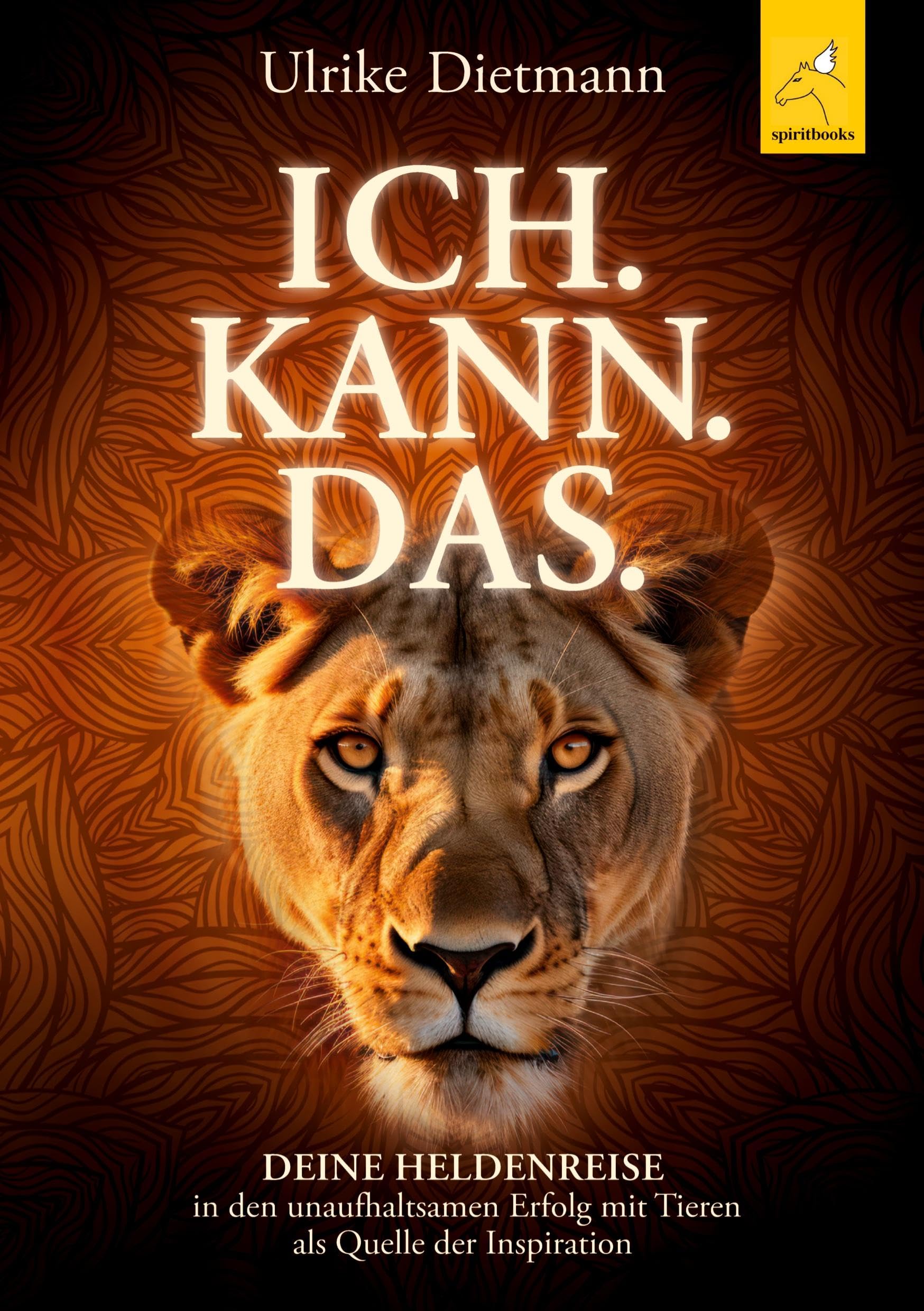 Ulrike Dietmann - ICH. KANN. DAS.: Deine Heldenreise in den unaufhaltsamen Erfolg mit Tieren als Quelle der Inspiration - Preis vom 09.10.2026 07:28:09 h