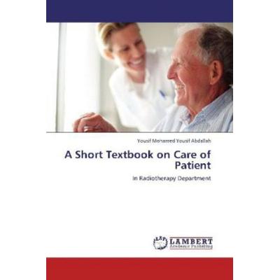 Abdallah, Y: Short Textbook on Care of Patient, Taschenbuch von Yousif Mohamed Yousif Abdallah, LAP LAMBERT Academic Publishing, 978-3-8484-3231-8