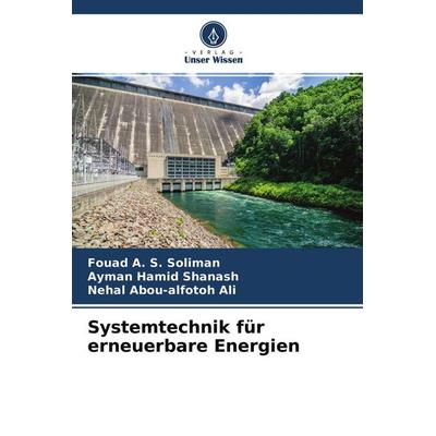 Systemtechnik für erneuerbare Energien, Taschenbuch von Fouad A. S. Soliman,Ayman Hamid Shanash,Nehal Abou-alfotoh Ali, Verlag Unser Wissen,