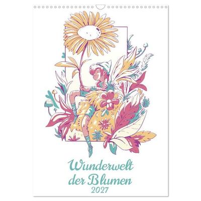 Wunderwelt der Blumen (Wandkalender 2027 DIN A3 hoch), CALVENDO Monatskalender