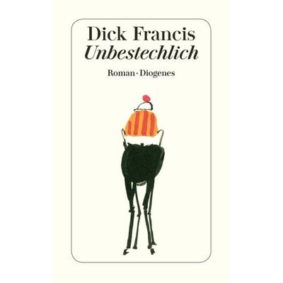 Unbestechlich, Taschenbuch von Dick Francis, Diogenes, 978-3-257-22483-2