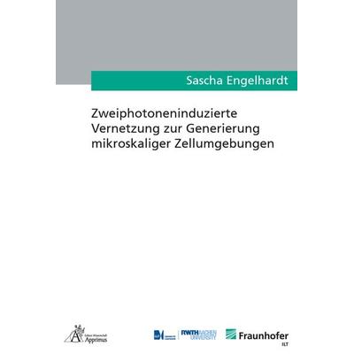 Zweiphotoneninduzierte Vernetzung zur Generierung mikroskaliger Zellumgebungen, Paperback von Sascha Engelhardt, Apprimus, 978-3-86359-960-7