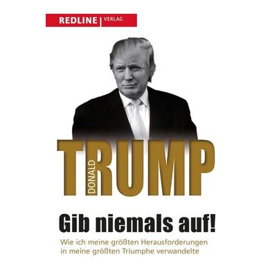 Gib niemals auf!, Taschenbuch von Donald Trump, Redline, 978-3-86881-612-9
