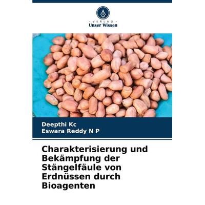Charakterisierung und Bekämpfung der Stängelfäule von Erdnüssen durch Bioagenten, Taschenbuch von Deepthi Kc,Eswara Reddy N. P., Verlag Unser Wissen,