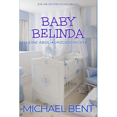 Baby Belinda (Deutsch), Taschenbuch von Michael Bent, Independently Published