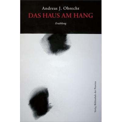 Das Haus am Hang, Gebundene Ausgabe von Andreas J. Obrecht, Bibliothek der Provinz, 978-3-99126-297-8