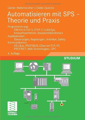 Günter Wellenreuther - Automatisieren mit SPS - Theorie und Praxis: Programmierung: DIN EN 61131-3, STEP7, CoDeSys, Entwurfsverfahren, Bausteinbibliotheken. Applikationen: ... OPC (Viewegs Fachbücher der Technik) - Preis vom 30.09.2026 09:01:18 h