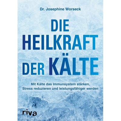 Die Heilkraft der Kälte, Taschenbuch von Josephine Worseck, Riva, 978-3-7423-1217-4