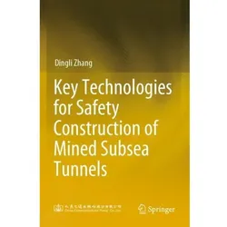 Key Technologies for Safety Construction of Mined Subsea Tunnels, Fachbücher von Dingli Zhang