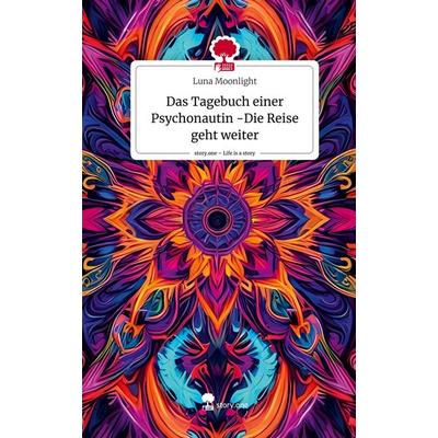 Das Tagebuch einer Psychonautin -Die Reise geht weiter. Life is a Story - story.one, Gebundene Ausgabe von Luna Moonlight, Story.one publishing,