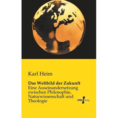 Das Weltbild der Zukunft, Taschenbuch von Karl Heim, BoD - Books on Demand, 978-3-95738-428-7