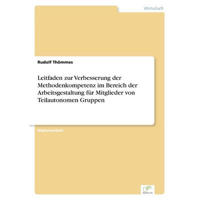 Leitfaden zur Verbesserung der Methodenkompetenz im Bereich der Arbeitsgestaltung für Mitglieder von Teilautonomen Gruppen, Taschenbuch von Rudolf