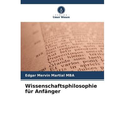 Wissenschaftsphilosophie für Anfänger, Taschenbuch von Edgar Mervin Martial Mba, Verlag Unser Wissen