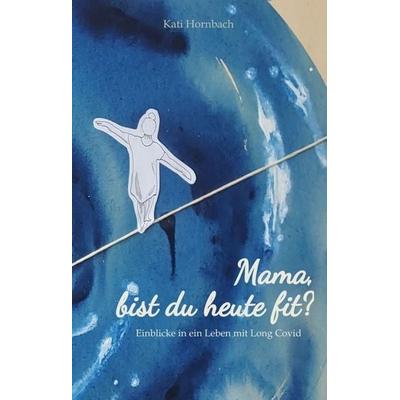 Mama, bist du heute fit?, Gebundene Ausgabe von Kati Hornbach, Tredition, 978-3-384-63639-3