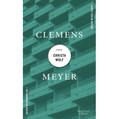 Clemens Meyer über Christa Wolf, Gebundene Ausgabe von Clemens Meyer, Kiepenheuer & Witsch, 978-3-462-00416-8