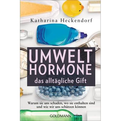 Umwelthormone – das alltägliche Gift, Taschenbuch von Katharina Heckendorf, Goldmann, 978-3-442-17916-9