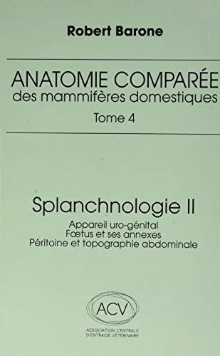 Robert Barone - Anatomie comparée des mammifères domestiques. Vol. 4-2. Splanchnologie : appareil uro-génital, foetus et ses annexes, péritoine et topographie abdominale - Preis vom 10.10.2026 11:48:34 h