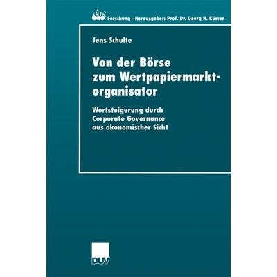 Von der Börse zum Wertpapiermarktorganisator, Taschenbuch von Jens Schulte, Deutscher Universitätsverlag, 978-3-8244-0556-5