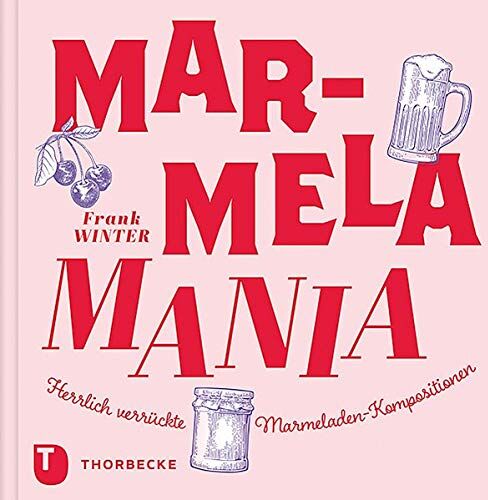 Frank Winter - MarmelaMania: Herrlich verrückte Marmeladen-Kompositionen - Preis vom 09.10.2026 07:28:09 h