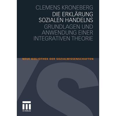 Die Erklärung sozialen Handelns, Taschenbuch von Clemens Kroneberg, VS Verlag für Sozialwissenschaften, 978-3-531-17389-4