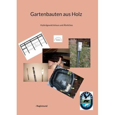 Gartenbauten aus Holz, Taschenbuch von -Raginmund, BoD – Books on Demand, 978-3-695-73384-2