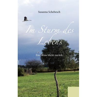 Im Sturm des Lebens, Gebundene Ausgabe von Susanna Schebesch, BoD – Books on Demand, 978-3-7460-3260-3