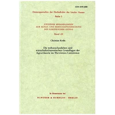 Die weltanschaulichen und wirtschaftstheoretischen Grundlagen der Agrartheorie im Marxismus-Leninismus., Taschenbuch von Christian Krebs, Duncker &
