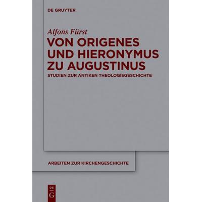 Von Origenes und Hieronymus zu Augustinus, Gebundene Ausgabe von Alfons Fürst, De Gruyter, 978-3-11-025102-9