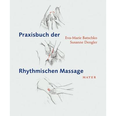 Praxisbuch der Rhythmischen Massage, Taschenbuch von Eva Maria Batschko,Susanne Dengler, Info 3, 978-3-86783-018-8