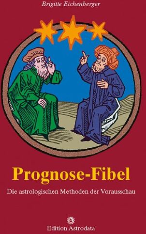 Brigitte Eichenberger - Prognose-Fibel. Die astrologischen Methoden der Vorausschau - Preis vom 09.10.2026 07:28:09 h